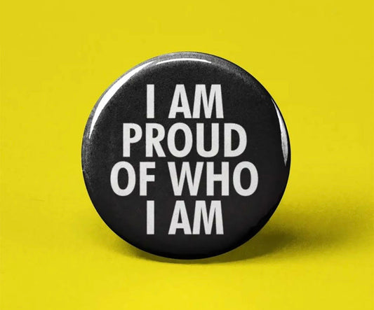 I Am Proud Of Who I Am Button