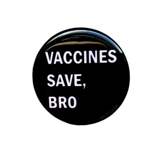 Vaccines Save, Bro Button